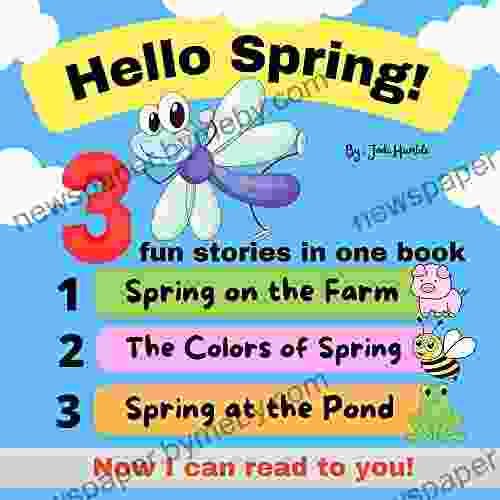 Hello Spring 3 Fun Stories In 1 Now I Can Read To You : Spring On The Farm The Colors Of Spring Spring At The Pond