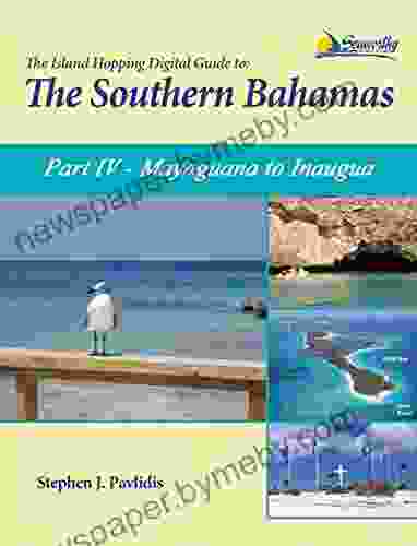 The Island Hopping Digital Guide To The Southern Bahamas Part IV Mayaguana To Inagua: Including Mayaguana Great Inagua Little Inagua And The Hogsty Reef