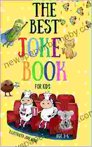 The Best Joke For Kids: Illustrated Silly Jokes For Ages 3 6 (Illustrated Joke Books)