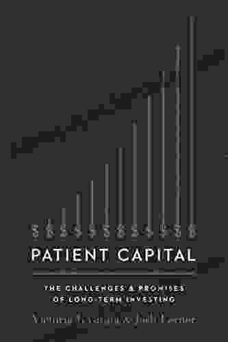 Patient Capital: The Challenges And Promises Of Long Term Investing