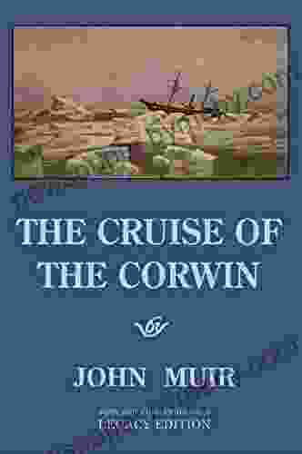 The Cruise Of The Corwin Legacy Edition: The Muir Journal Of The 1881 Sailing Expedition To Alaska And The Arctic (The Doublebit John Muir Collection 9)