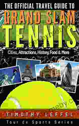 The Official Travel Guide To Grand Slam Tennis: Cities Attractions History Food More