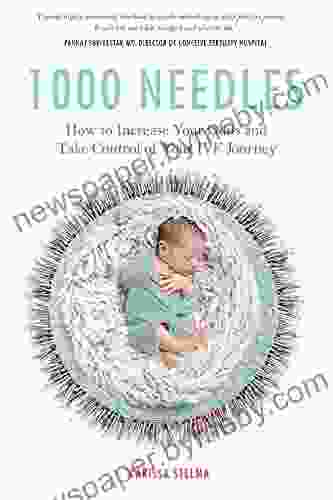 1000 Needles: How To Increase Your Odds And Take Control Of Your IVF Journey