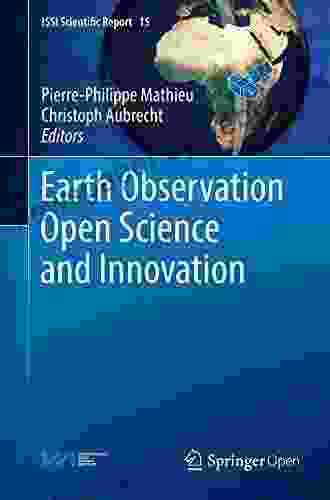 Earth Observation Open Science And Innovation (ISSI Scientific Report 15)