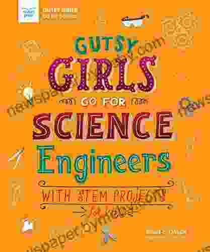 Gutsy Girls Go For Science: Engineers: With Stem Projects For Kids