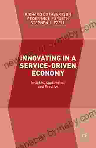 Innovating In A Service Driven Economy: Insights Application And Practice