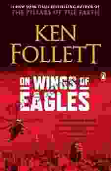 On Wings Of Eagles: The Inspiring True Story Of One Man S Patriotic Spirit And His Heroic Mission To Save His Countrymen