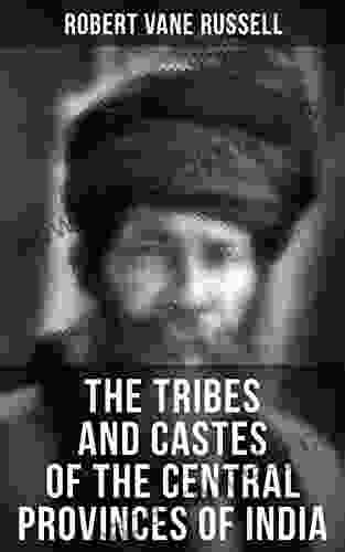 The Tribes and Castes of the Central Provinces of India: Ethnological Study of the Caste System