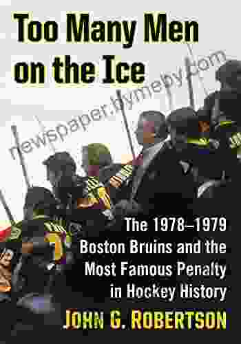 Too Many Men on the Ice: The 1978 1979 Boston Bruins and the Most Famous Penalty in Hockey History