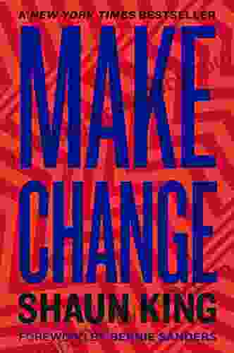 Make Change: How To Fight Injustice Dismantle Systemic Oppression And Own Our Future