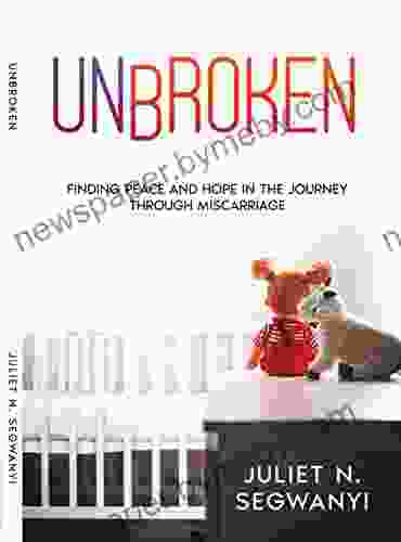 Unbroken: Finding Peace And Hope In The Journey Through Miscarriage