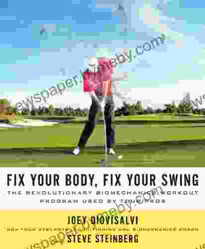 Fix Your Body Fix Your Swing: The Revolutionary Biomechanics Workout Program Used By Tour Pros