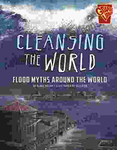 Cleansing The World: Flood Myths Around The World (Universal Myths)