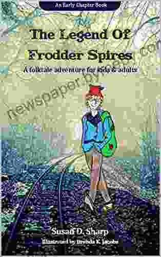 The Legend Of Frodder Spires: A Folktale Adventure For Kids And Adults