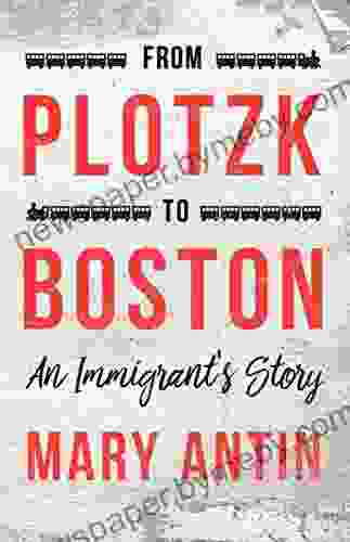 From Plotzk To Boston An Immigrant S Story