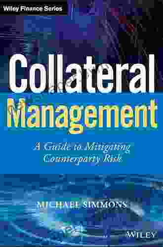 Collateral Management: A Guide To Mitigating Counterparty Risk (Wiley Finance)