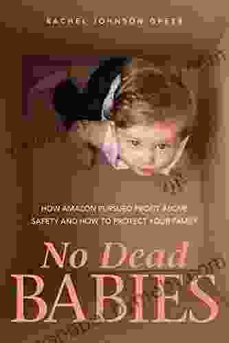 No Dead Babies: How Amazon Pursued Profit Above Safety and How to Protect Your Family