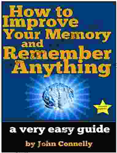 How to Improve Your Memory and Remember Anything: Flash Cards Memory Palaces Mnemonics (50+ Powerful Hacks for Amazing Memory Improvement) (The Learning Development 7)