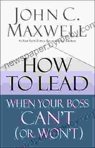 How To Lead When Your Boss Can T (or Won T)