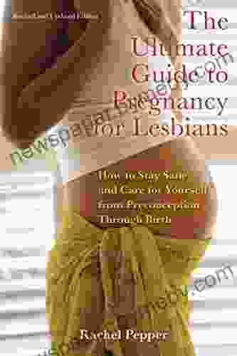 The Ultimate Guide to Pregnancy for Lesbians: How to Stay Sane and Care for Yourself from Pre conception Through Birth