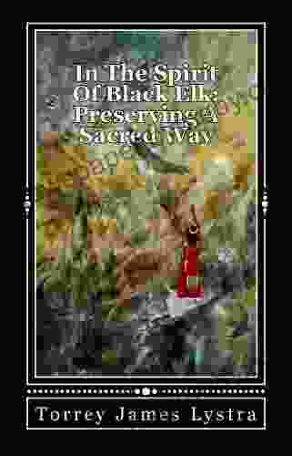 In The Spirit Of Black Elk: Preserving A Sacred Way (Sacred Earth 1)