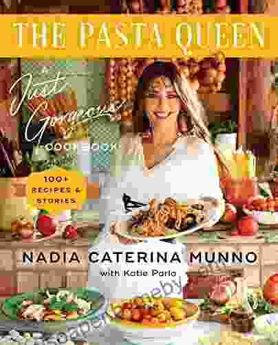 The Pasta Queen: A Just Gorgeous Cookbook: 100+ Recipes And Stories