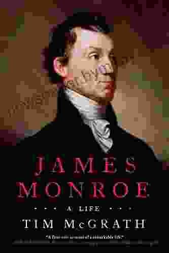 James Monroe: A Life Tim McGrath