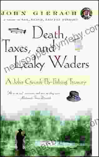 Death Taxes and Leaky Waders: A John Gierach Fly Fishing Treasury (John Gierach s Fly fishing Library)