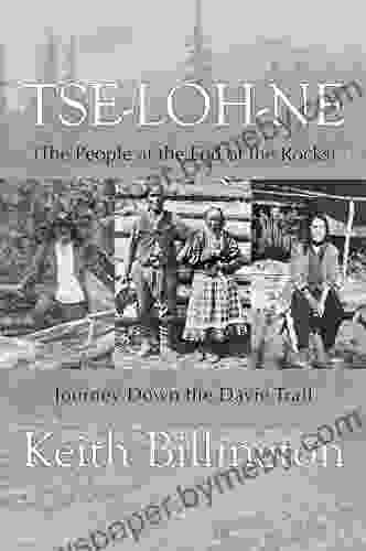 Tse Loh Ne (The People At The End Of The Rocks): Journey Down The Davie Trail (Extraordinary Women)