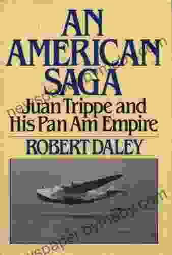 An American Saga Juan Trippe and his Pan Am Empire