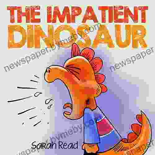 The Impatient Dinosaur: (Kids about Feelings Emotions Anger Management Ages 3 5 Preschool)