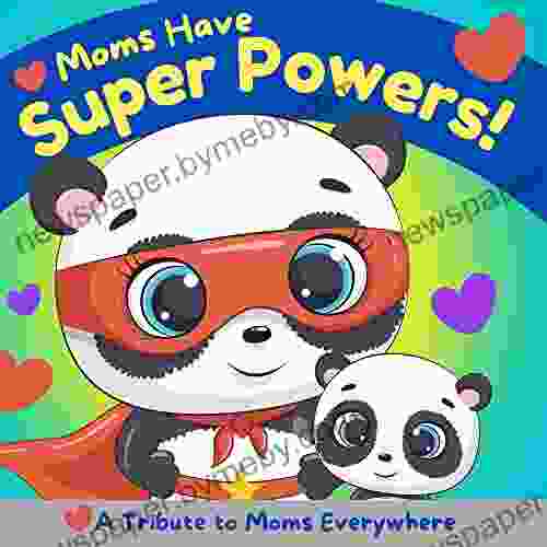 Moms Have Super Powers : A Tribute to Moms Everywhere