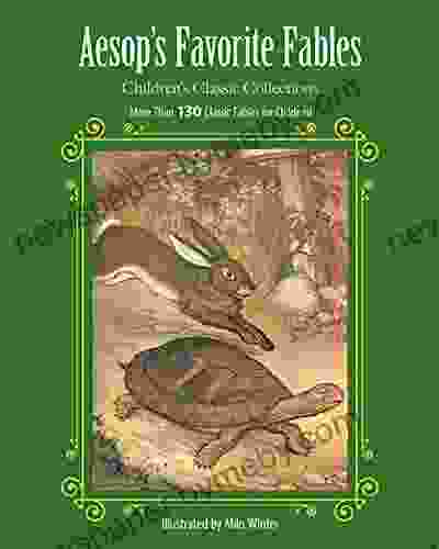 Aesop S Favorite Fables: More Than 130 Classic Fables For Children (Children S Classic Collections)