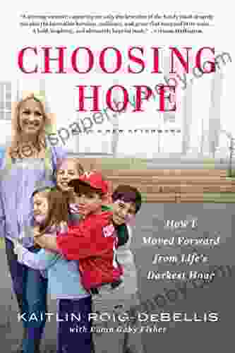 Choosing Hope: Moving Forward from Life s Darkest Hours