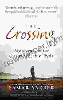 The Crossing: My Journey To The Shattered Heart Of Syria