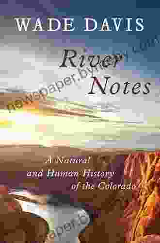 River Notes: A Natural And Human History Of The Colorado