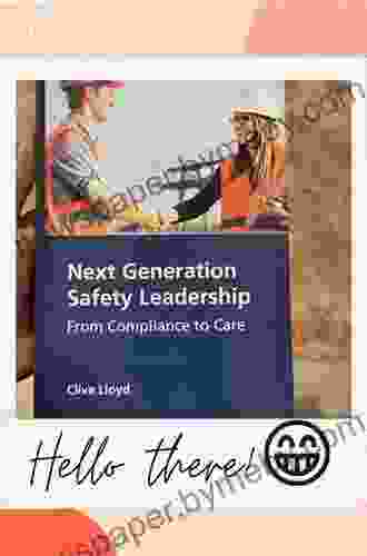 Next Generation Safety Leadership: From Compliance to Care