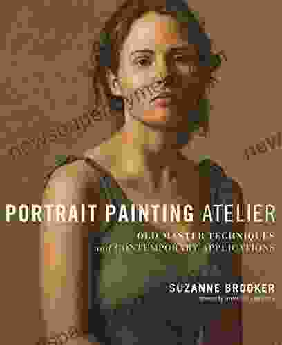 Portrait Painting Atelier: Old Master Techniques And Contemporary Applications