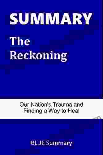 SUMMARY The Reckoning: Our Nation S Trauma And Finding A Way To Heal