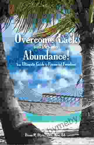 Overcome Lack and Step into Abundance Your Ultimate Guide to Financial Freedom