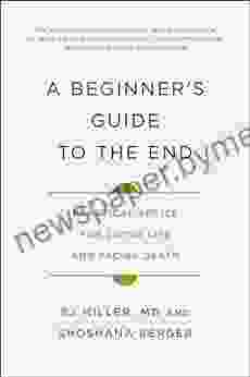 A Beginner S Guide To The End: Practical Advice For Living Life And Facing Death