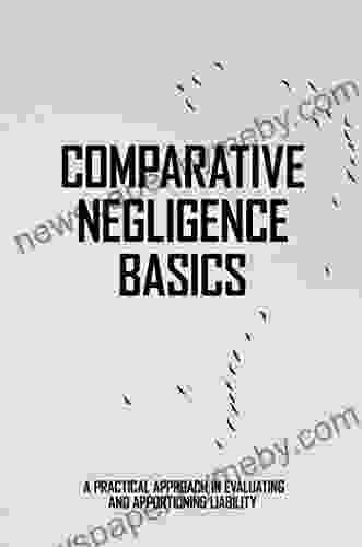 Comparative Negligence Basics: A Practical Approach In Evaluating And Apportioning Liability