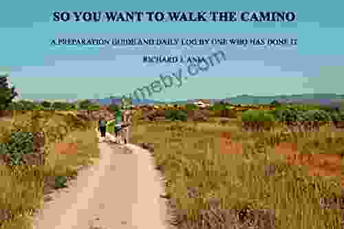 SO YOU WANT TO WALK THE CAMINO: A PREPARATION GUIDE AND DAILY LOG BY ONE WHO HAS DONE IT