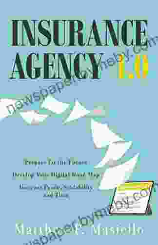 Insurance Agency 4 0: Prepare For The Future Develop Your Digital Road Map Increase Profit Scalability And Time