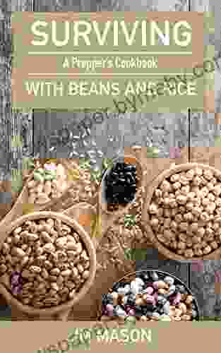 Surviving With Beans And Rice: A Prepper S Cookbook