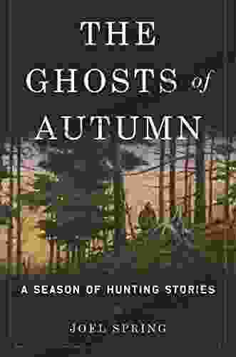 The Ghosts Of Autumn: A Season Of Hunting Stories