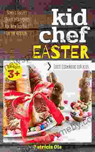 Kid Chef Easter Holiday: Simple Recipes Secret Techniques For New Kids Chef In The Kitchen (First Cookbook for Kids 4)