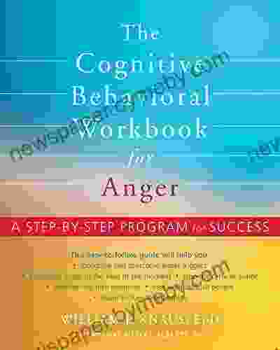 The Cognitive Behavioral Workbook For Anger: A Step By Step Program For Success