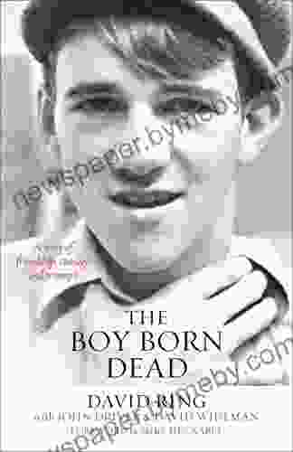 The Boy Born Dead: A Story Of Friendship Courage And Triumph