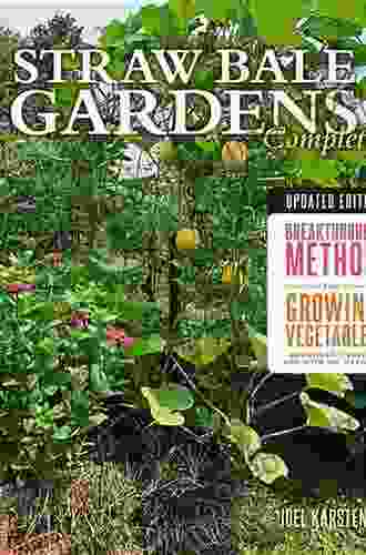 Straw Bale Gardens Complete Updated Edition: Breakthrough Method For Growing Vegetables Anywhere Earlier And With No Weeding